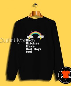 Bad Bitches Have Bad Days Too Sweatshirt Days Too T Shirt 2