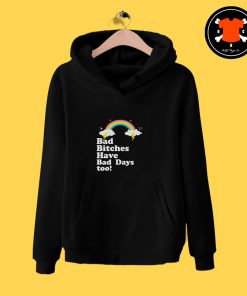 Bad Bitches Have Bad Days Too Hoodie ve Bad Days Too T Shirt 3