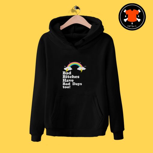 Bad Bitches Have Bad Days Too Hoodie ve Bad Days Too T Shirt 3