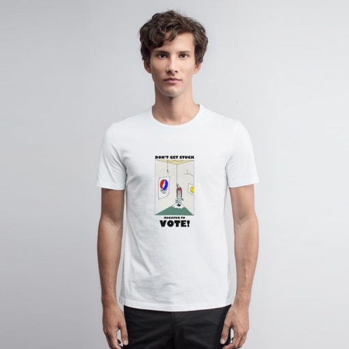 Don’t Get Stuck Register To Vote T Shirt r To Vote Hoodie