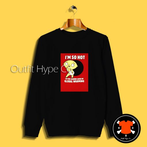 Family Guy Stewie So Hot Sweatshirt