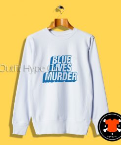 Blue Lives Murder Sweatshirt