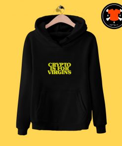 Crypto Is For Virgins Funny Hoodie