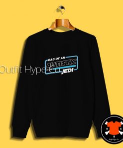 Dad Of An Autistic Jedi Sweatshirt