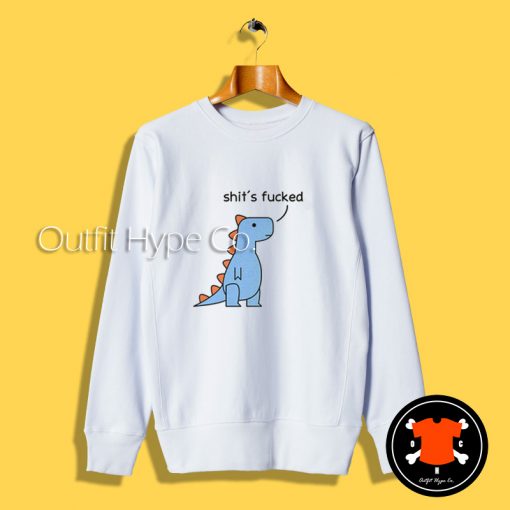 Dinosaur Shit’s Fucked Sweatshirt