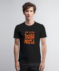 End Of The Fucking World T Shirt