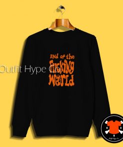 End Of The Fucking World Sweatshirt