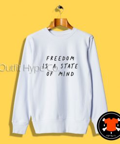 Freedom Is A State Of Mind Sweatshirt