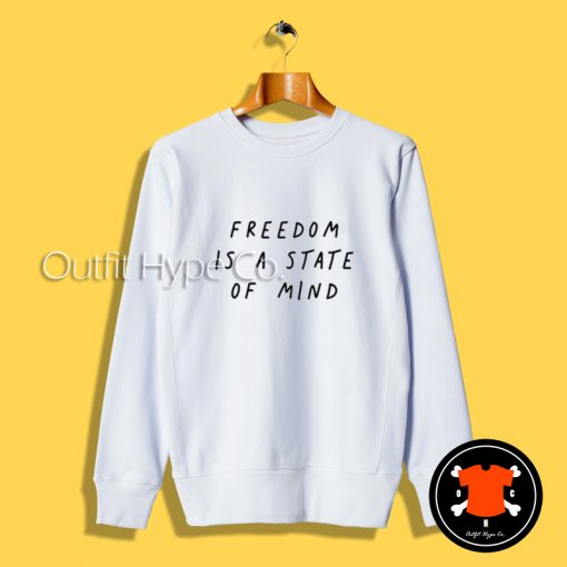 Freedom Is A State Of Mind Sweatshirt