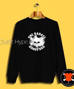 One Badass Bonus Dad Sweatshirt