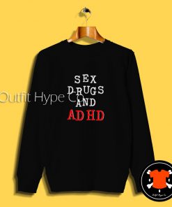 Sex Drugs And Adhd Sweatshirt