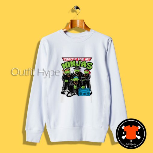 Strictly For My Ninjas Turtles Sweatshirt My Ninjas Turtles2