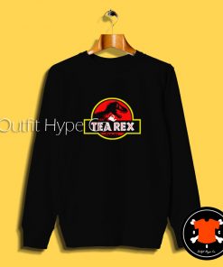 Tea Rex Jurassic Park Parody Sweatshirt