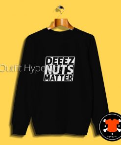 Deez Nuts Matter Sweatshirt