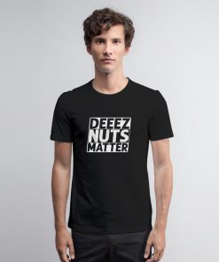 Deez Nuts Matter T Shirt