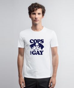 Cops Are Gay Funny T Shirt