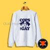 Cops Are Gay Funny Sweatshirt