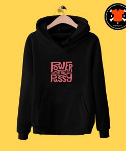 Funny Power To The Pussy Hoodie