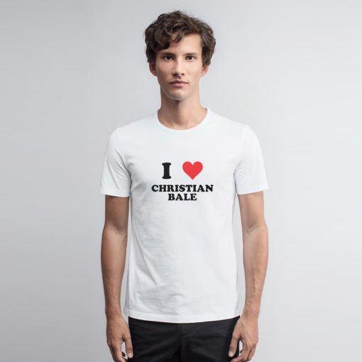 I Love Christian Bale T Shirt