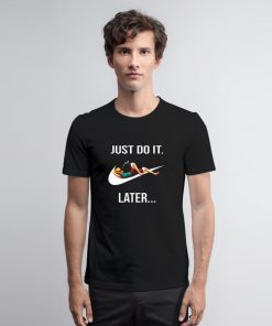 Just Do It Later Monkey D Luffy T Shirt