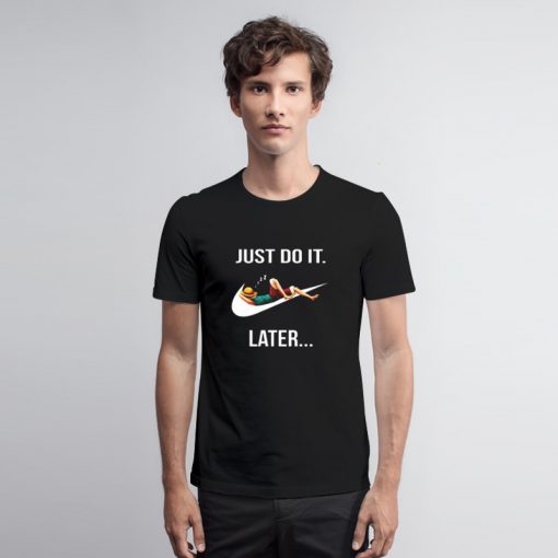 Just Do It Later Monkey D Luffy T Shirt