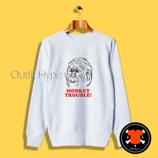 Monkey Trouble Funny Sweatshirt