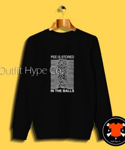 Pee Is Stored In The Ball Sweatshirt