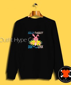 Silly Faggot Dix Are For Chix Sweatshirt