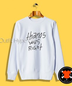 Thanos Was Right Sweatshirt