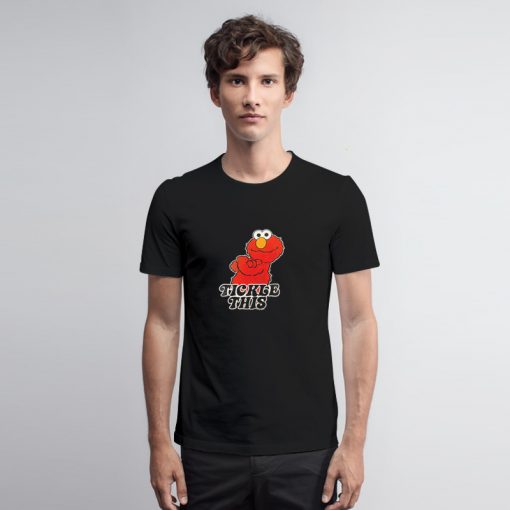 Cute Tickle This Elmo T Shirt