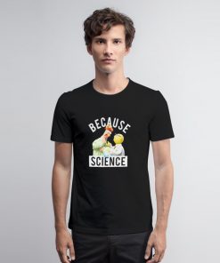 Because Science Muppets T Shirt