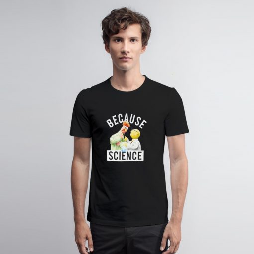 Because Science Muppets T Shirt