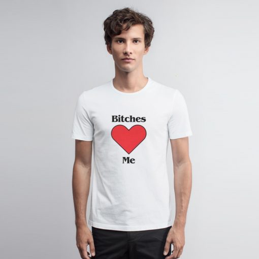 Bitches Love Me Young Harry T Shirt