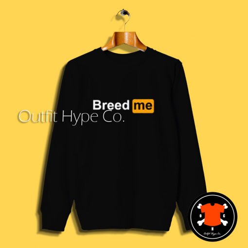 Breed Me Porn Hub Logo Sweatshirt