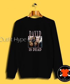 David is Dead Meme Homage Sweatshirt