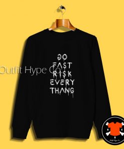 Do Fast Risk Every Thang Sweatshirt