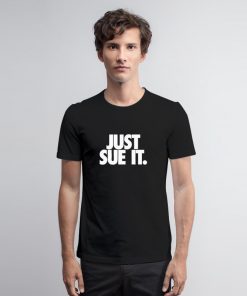 Just Sue It Parody T Shirt