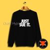 Just Sue It Parody Sweatshirt