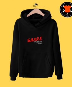 SHARE Drugs With Friends Hoodie