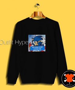 Sonic No One Ever Loved Me Sweatshirt