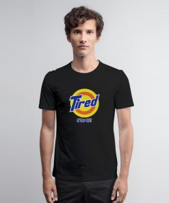 Tired Of Your Shit Tide Parody T Shirt