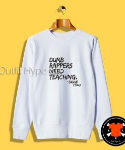 Dumb Rappers Need Teaching Sweatshirt