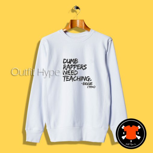 Dumb Rappers Need Teaching Sweatshirt