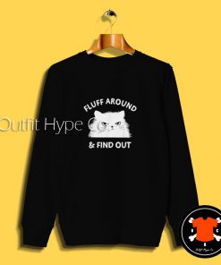 Fluff Around And Find Out Sweatshirt