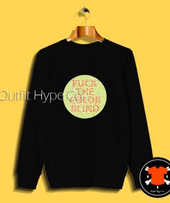 Fuck The Color Blind Sweatshirt