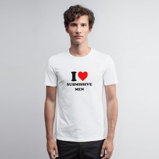 I Love Submissive Men T Shirt