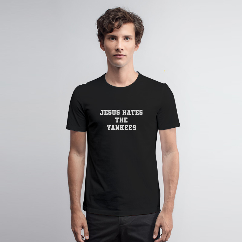 Jesus Hates The Yankees T-shirt - Shibtee Clothing