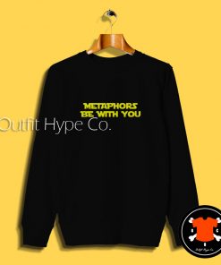 Metaphors Be With You Sweatshirt