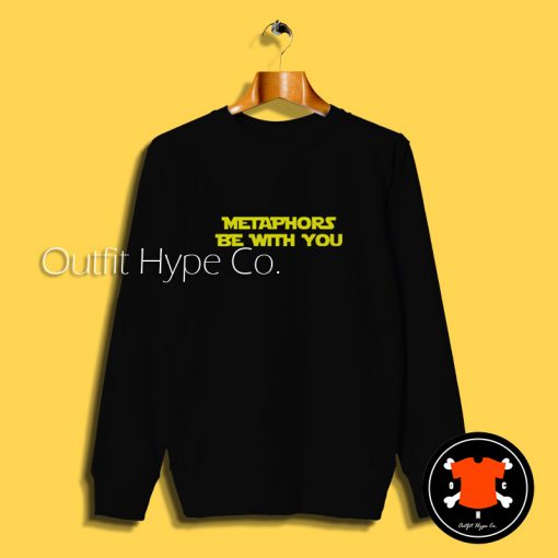 Metaphors Be With You Sweatshirt