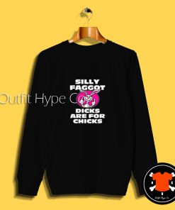 Silly Faggot Dicks Are For Chicks Sweatshirt